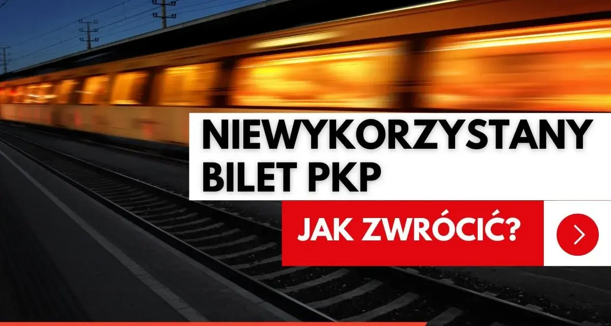 Rozmyty pociąg PKP na torach, tekst "Niewykorzystany bilet PKP. Jak zwrócić?".