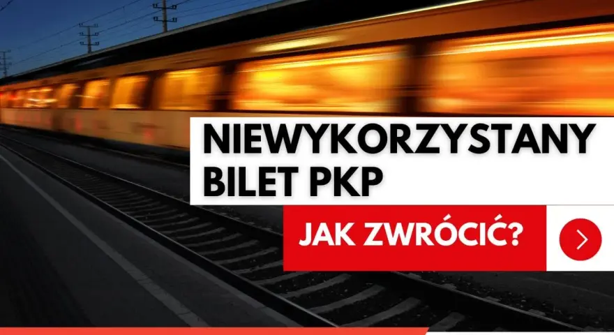 Rozmyty pociąg PKP na torach, tekst "Niewykorzystany bilet PKP. Jak zwrócić?".